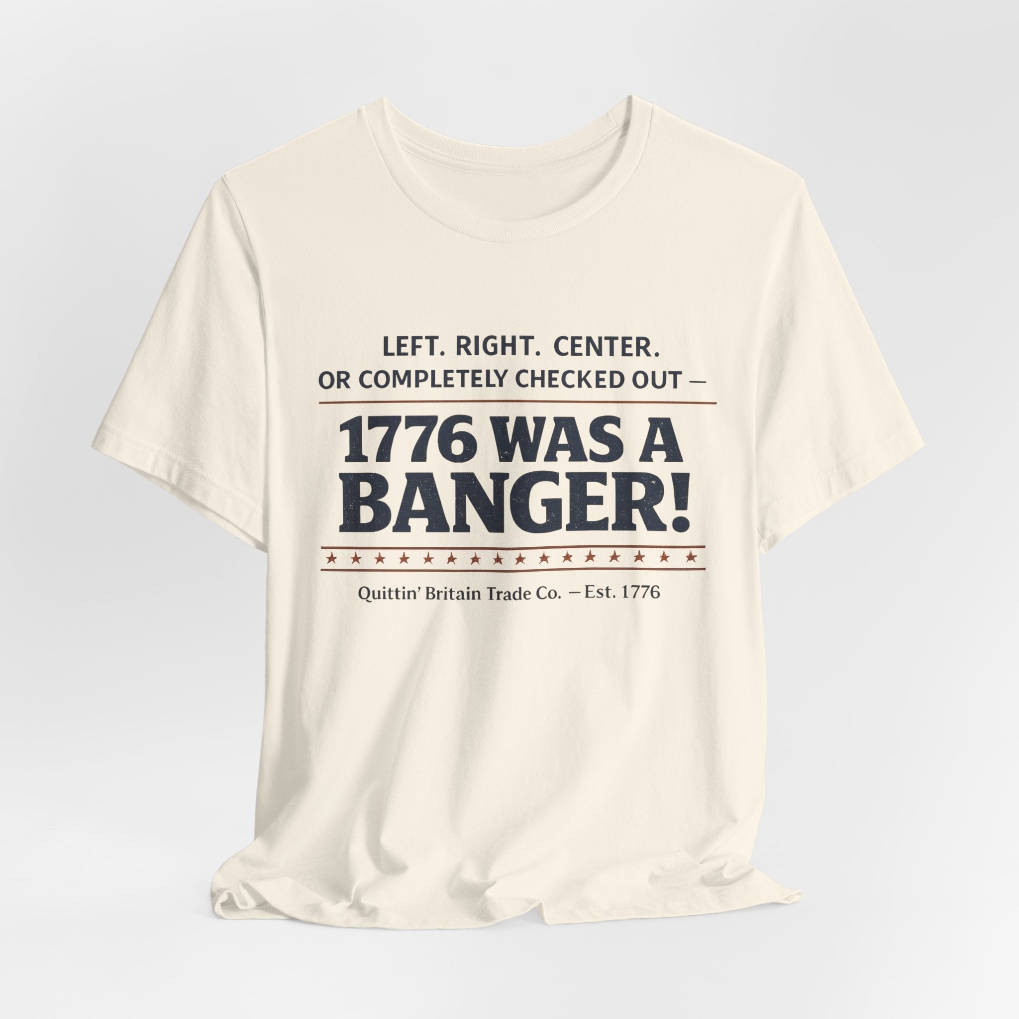 Left, Right, Center, or Completely Checked Out - 1776 Was a Banger! T-Shirt