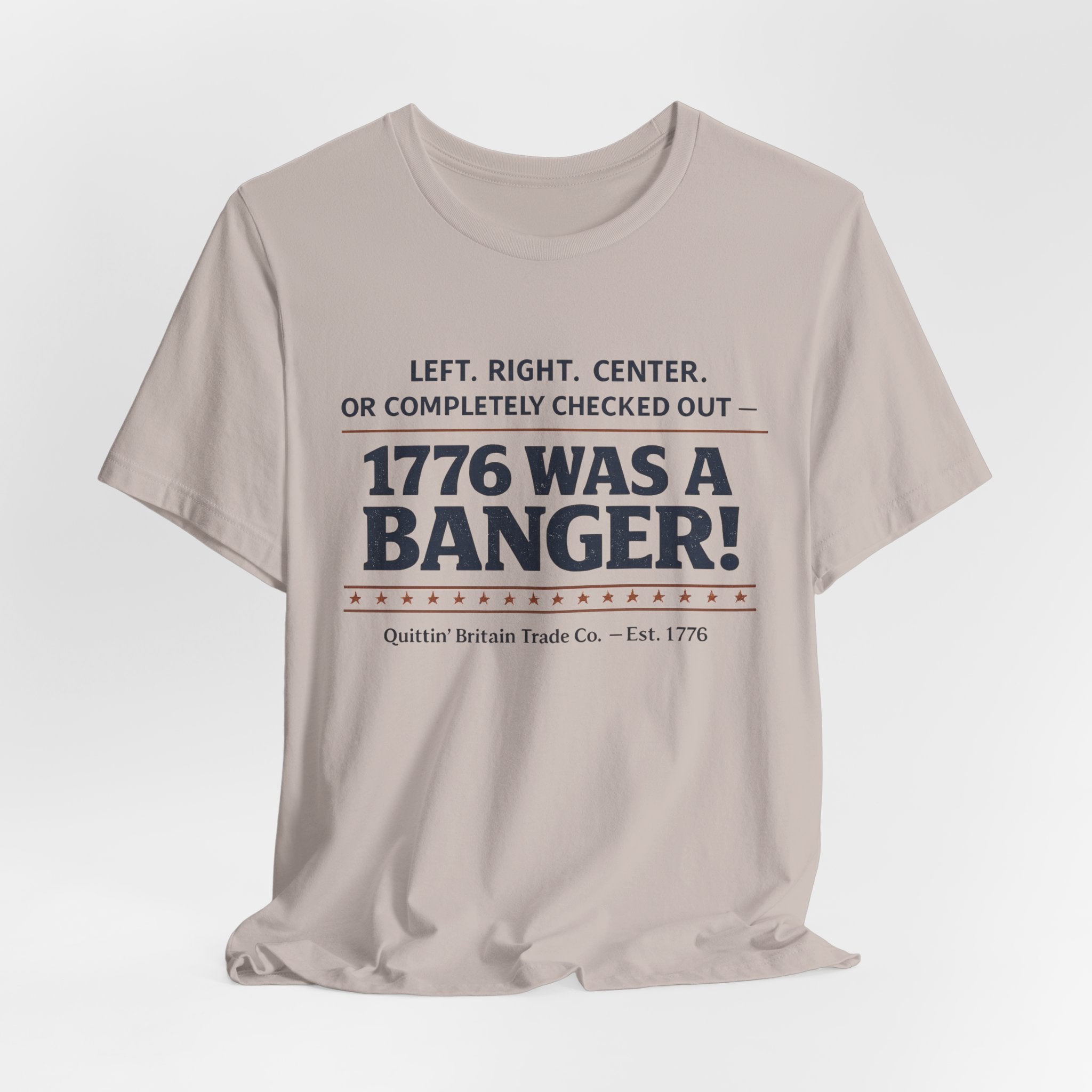 Left, Right, Center, or Completely Checked Out - 1776 Was a Banger! T-Shirt