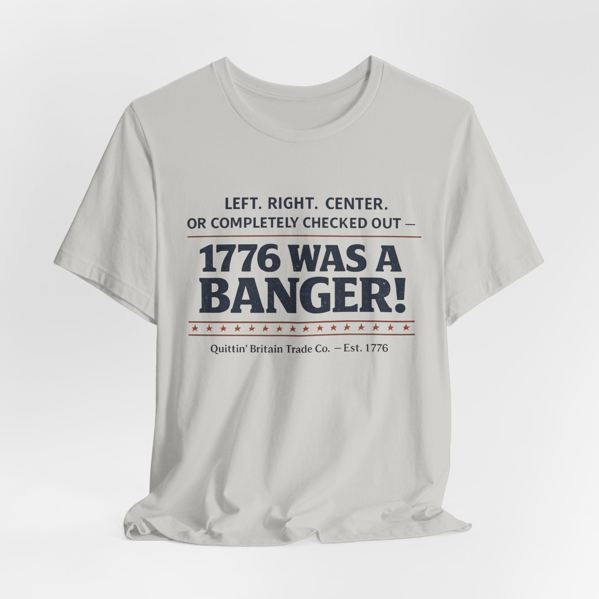 Left, Right, Center, or Completely Checked Out - 1776 Was a Banger! T-Shirt
