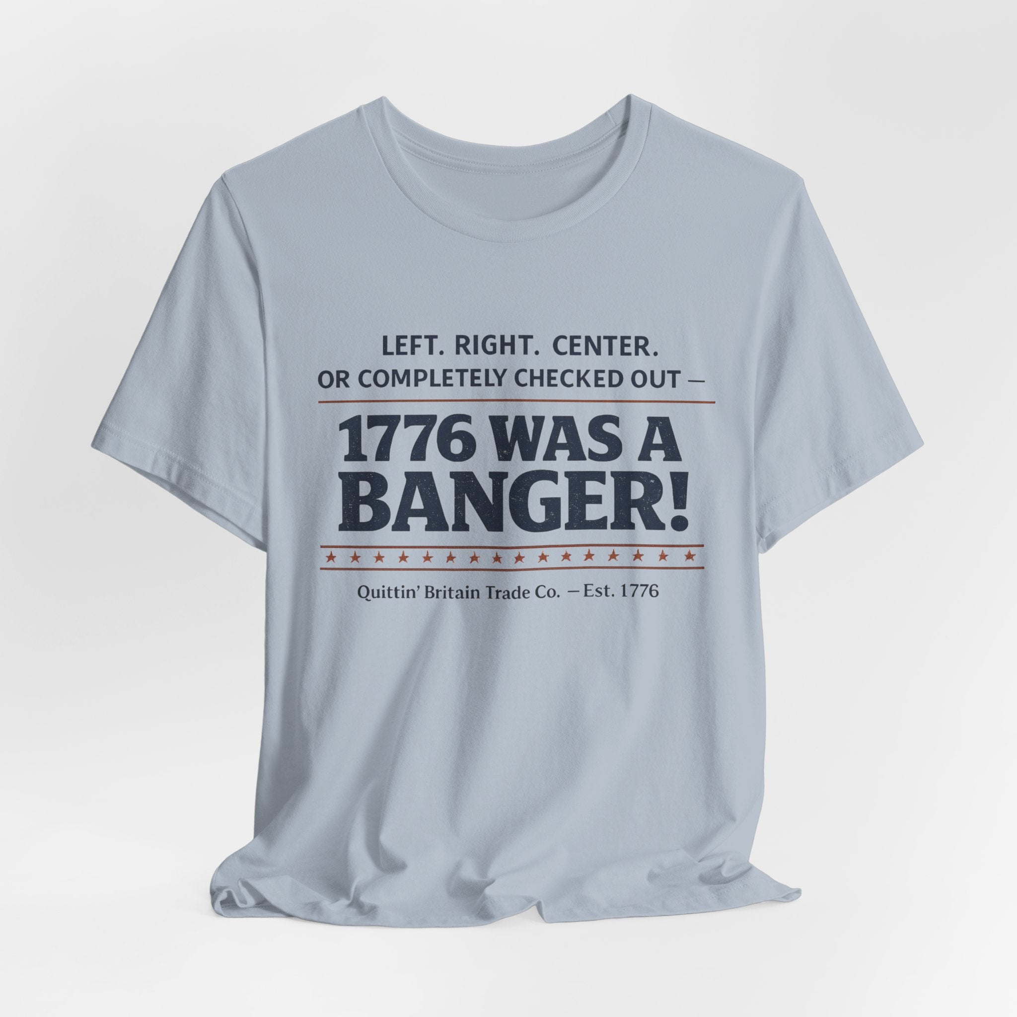 Left, Right, Center, or Completely Checked Out - 1776 Was a Banger! T-Shirt