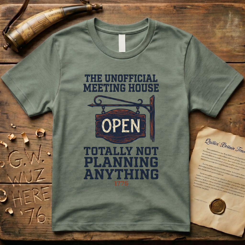 The Unofficial Meeting House, Totally Not Planning Anything 1775 T-Shirt