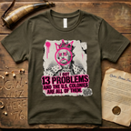 King George III - I Got 13 Problems and The U.S. Colonies Are All of Them T-Shirt