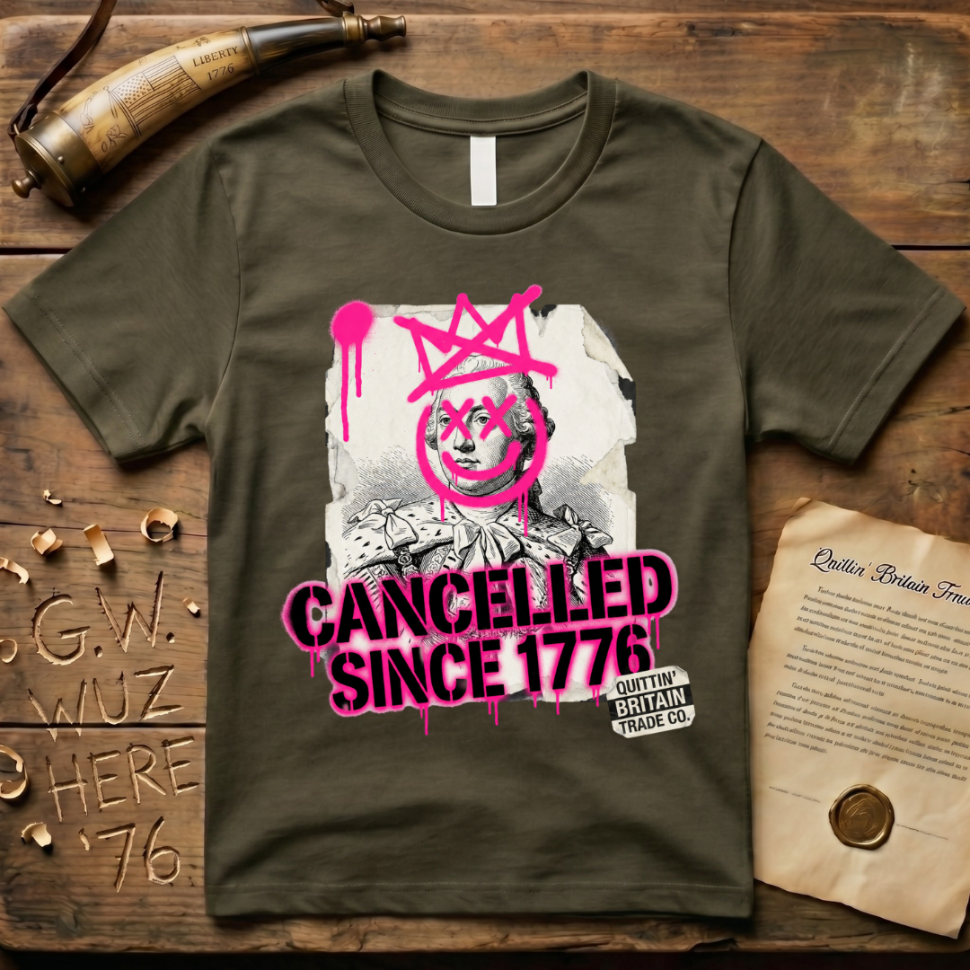Quittin' Britain Trade Co. King George III Cancelled Since 1776 T-Shirt