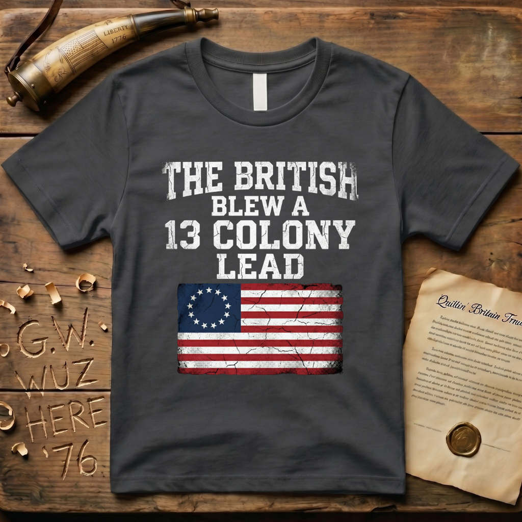 The British Blew a 13 Colony Lead T-Shirt