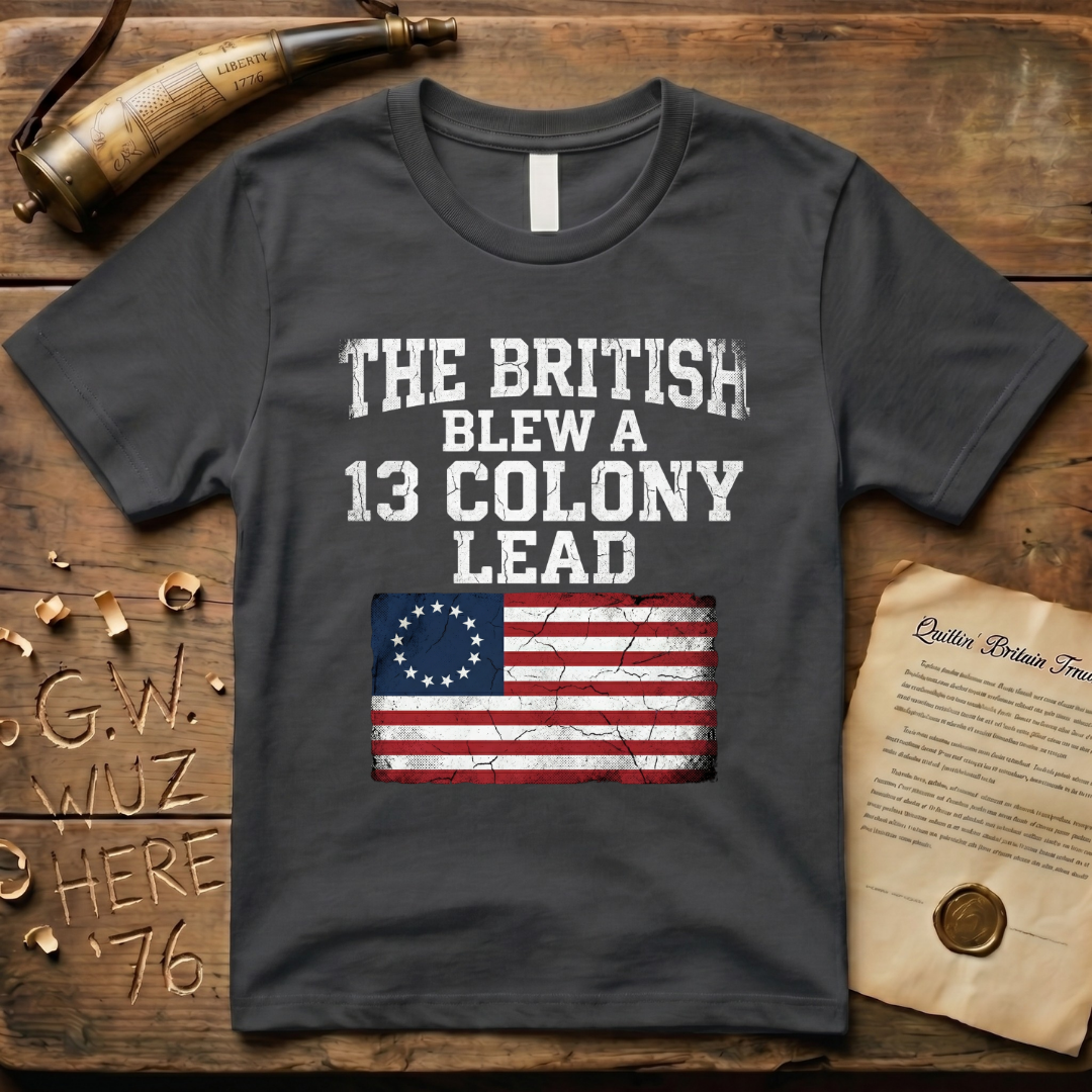 The British Blew a 13 Colony Lead T-Shirt