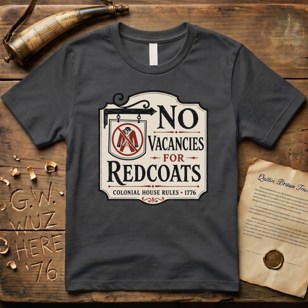 No Vacancies for Redcoats - Colonial House Rules T-Shirt