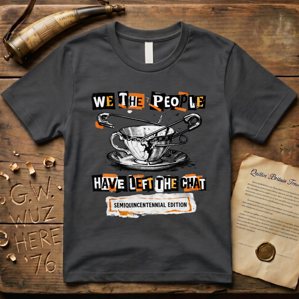 Semiquincentennial Edition We The People Have Left The Chat Pin T-Shirt