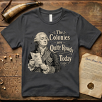 King George The Colonies are Quite Rowdy Today T-Shirt