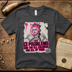 King George III - I Got 13 Problems and The U.S. Colonies Are All of Them T-Shirt