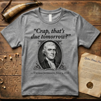 "Crap That's Due Tomorrow?" Thomas Jefferson July 3rd, 1776 T-Shirt