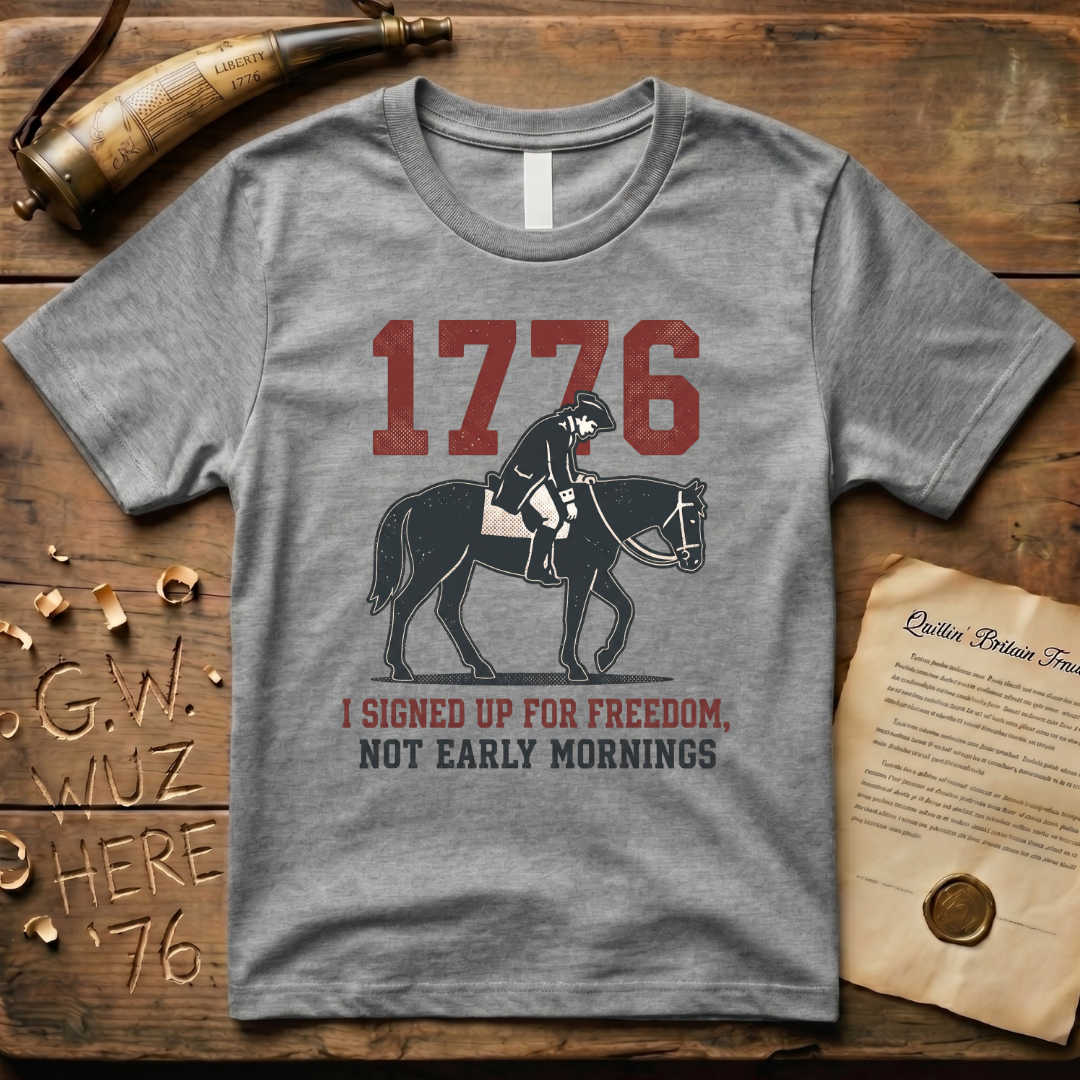 I Signed Up For Freedom, Not Early Mornings 1776 Light T-Shirt