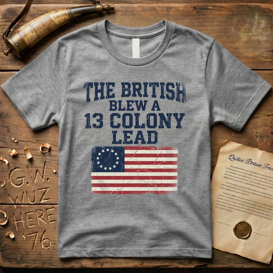 The British Blew a 13 Colony Lead Color T-Shirt