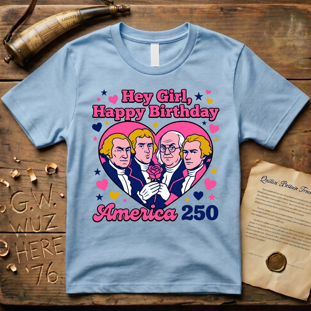 Hey Girl, Happy Birthday - America 250 - Forefathers Boy Band Y2K T-Shirt