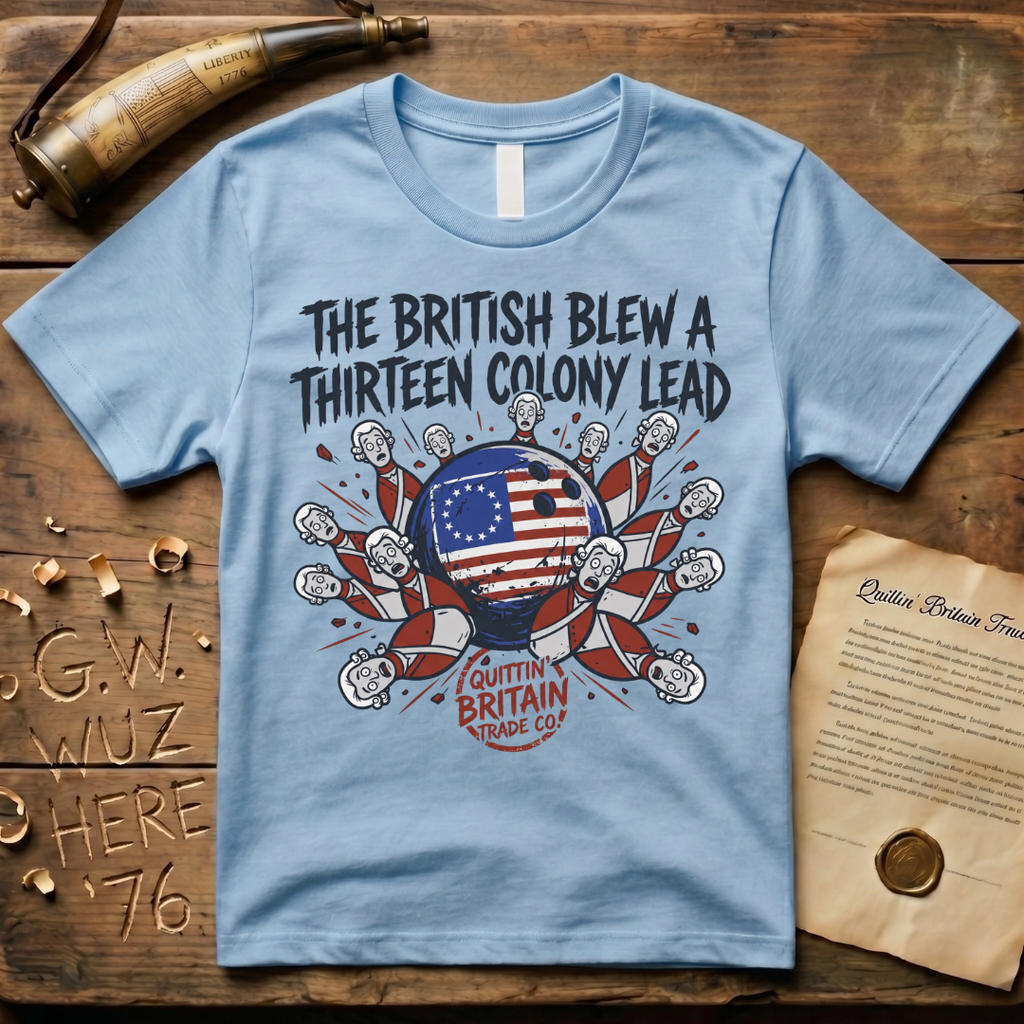 The British Blew a Thirteen Colony Lead Bowling T-Shirt