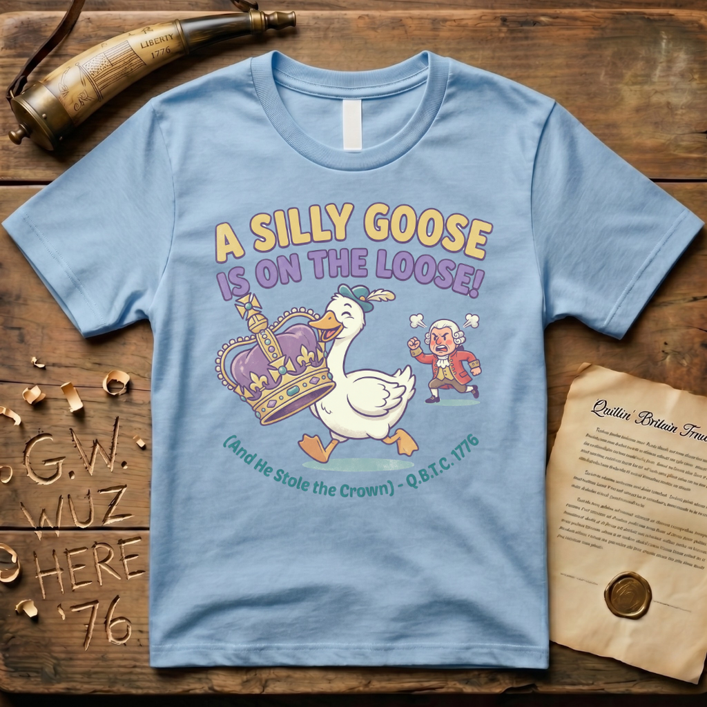 A Silly Goose Is On The Loose - And He Stole The Crown 1776 T-Shirt