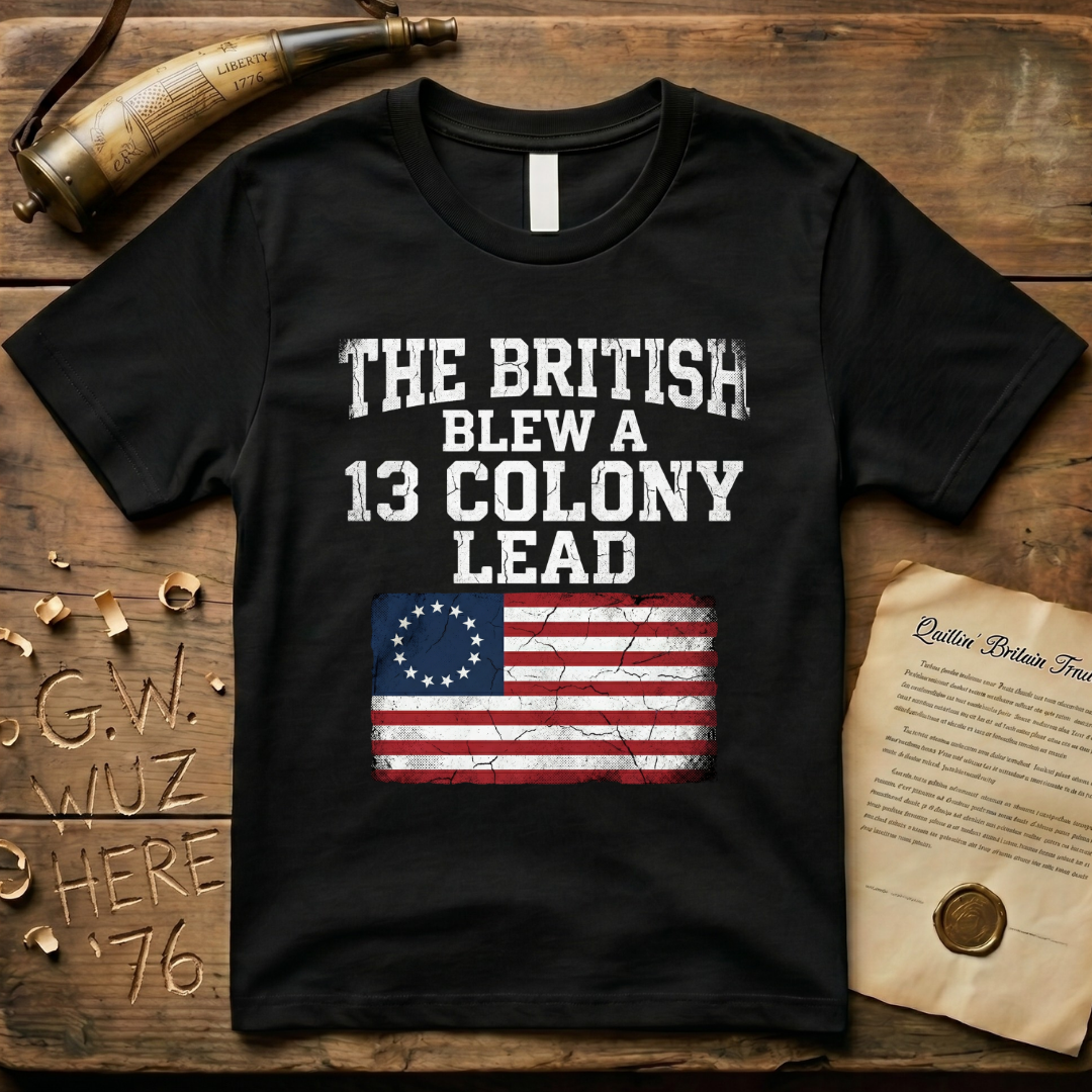 The British Blew a 13 Colony Lead T-Shirt