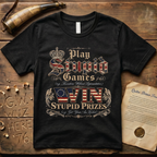 Play Stupid Games Win Stupid Prizes Dark T-Shirt