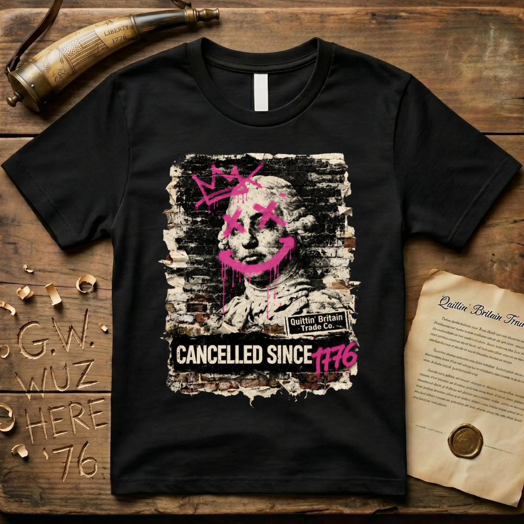 King George III Cancelled Since 1776 Quittin' Britain Trade Co. T-Shirt