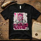King George III - I Got 13 Problems and The U.S. Colonies Are All of Them T-Shirt