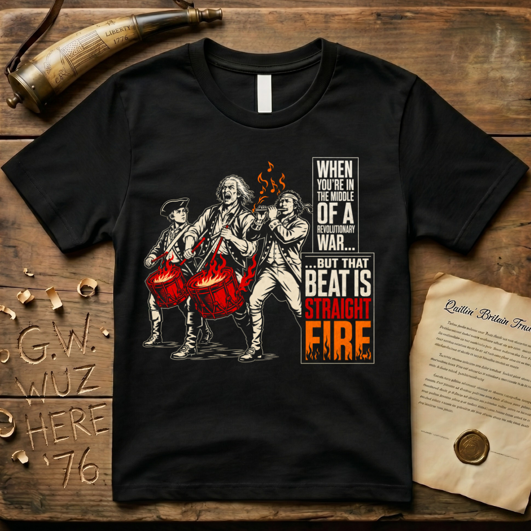 When You're In The Middle of a Revolutionary War But That Beat is Straight Fire Crazed Dark T-Shirt