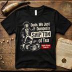 Dude, We Just Dumped a Ship Ton of Tea Sons of Liberty Dark T-Shirt