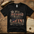 Play Stupid Games Win Stupid Prizes Dark T-Shirt