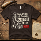 Dude, We Just Dumped a Ship Ton of Tea Sons of Liberty Dark T-Shirt
