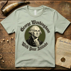 George Washingdone with Your Attitude Badge Design T-Shirt