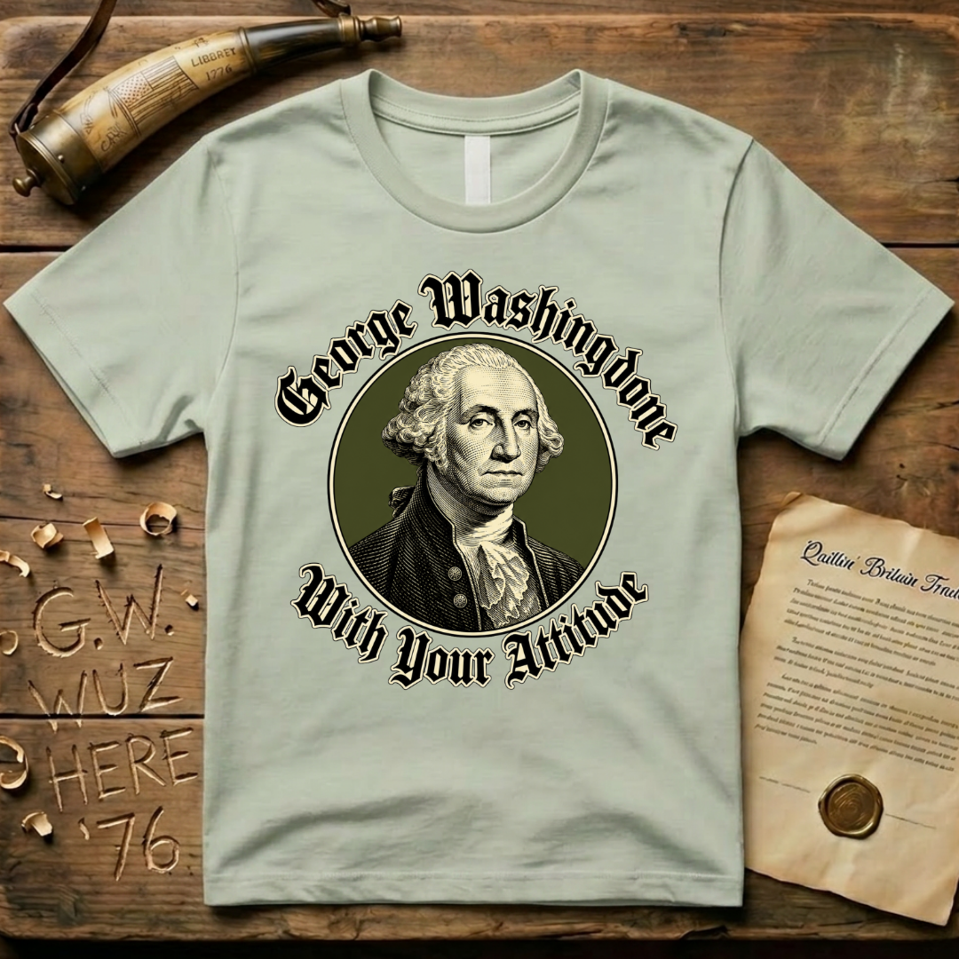 George Washingdone with Your Attitude Badge Design T-Shirt
