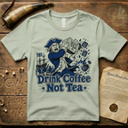 Crazed Colonist Drink Coffee Not Tea T-Shirt