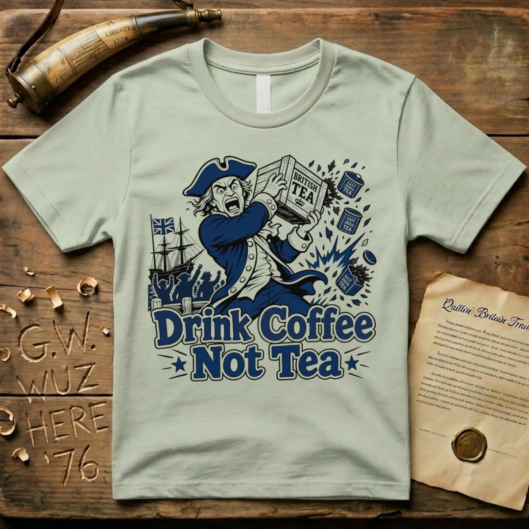 Crazed Colonist Drink Coffee Not Tea T-Shirt