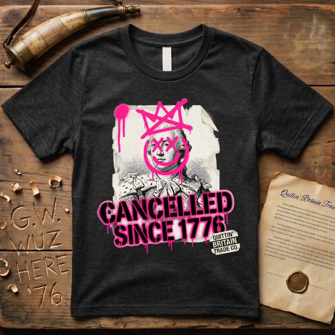 Quittin' Britain Trade Co. King George III Cancelled Since 1776 T-Shirt