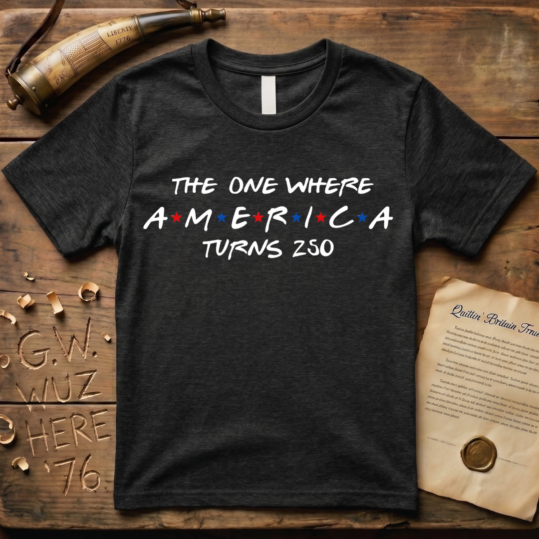 "The One Where America Turns 250" Semiquincentennial T-Shirt