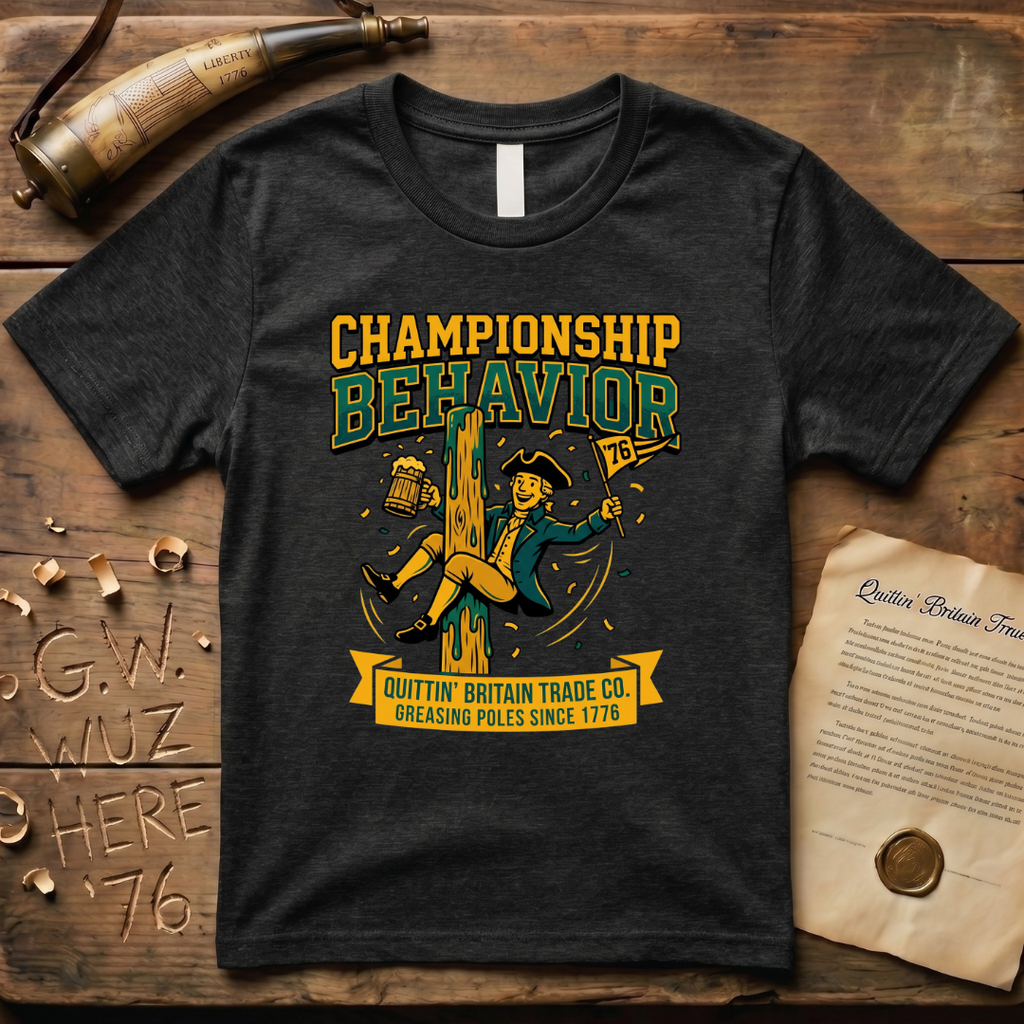 Championship Behavior - Greasing Poles Since 1776 T-Shirt