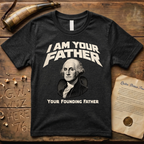 George Washington I Am Your Founding Father Dark Father's Day T-Shirt