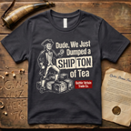 Dude, We Just Dumped a Ship Ton of Tea Sons of Liberty Dark T-Shirt