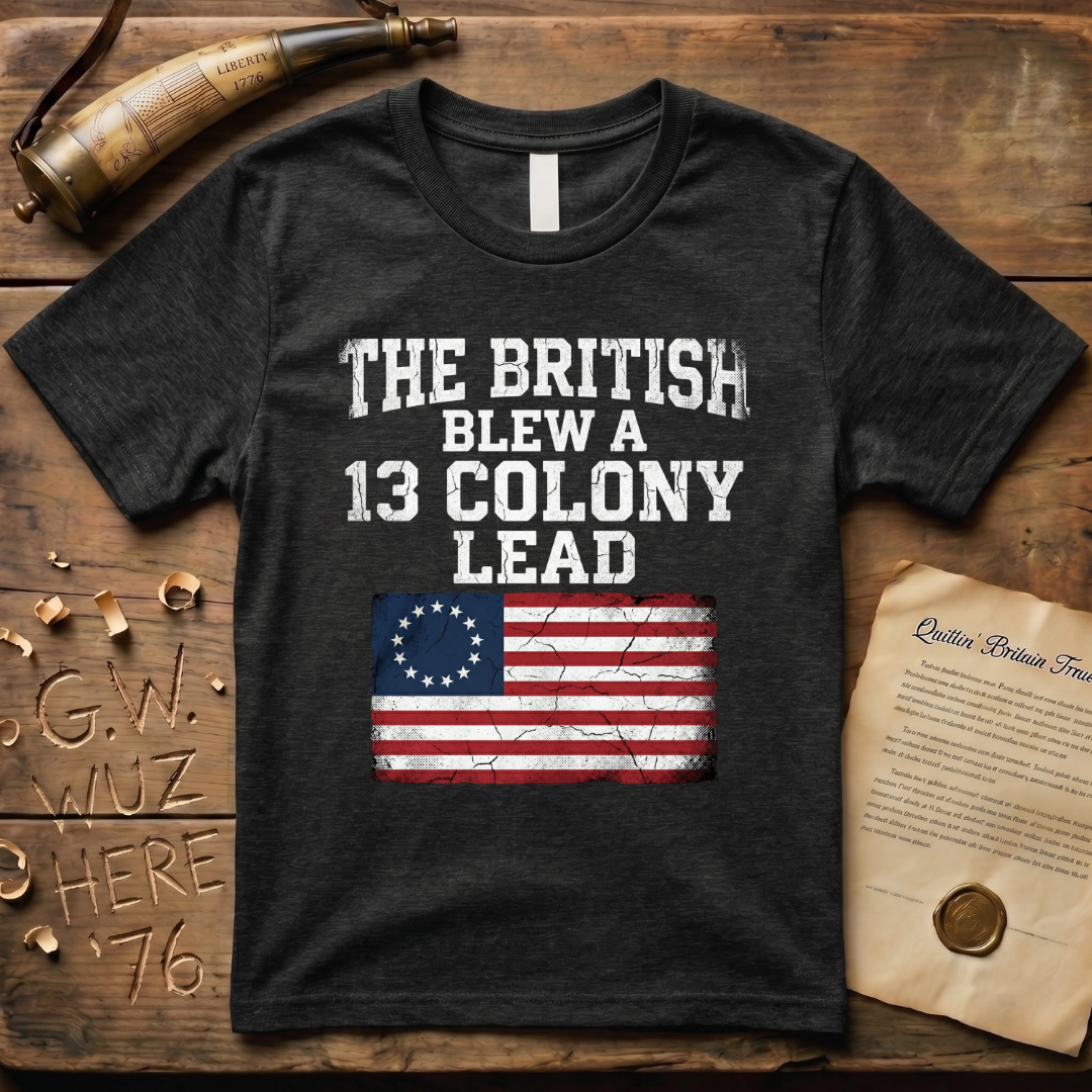 The British Blew a 13 Colony Lead T-Shirt