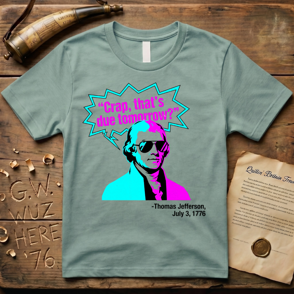 "Crap That's Due Tomorrow?" Thomas Jefferson 80' Style T-Shirt