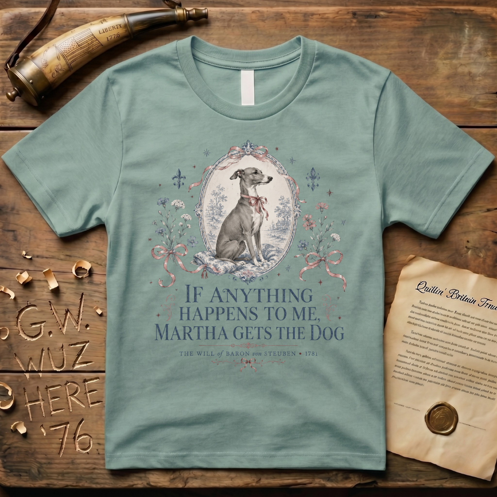 Martha Gets the Dog - The Will of Baron von Steuben 1781 T-Shirt