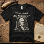 "Crap That's Due Tomorrow?" Thomas Jefferson Dark-Style T-Shirt