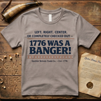 Left, Right, Center, or Completely Checked Out - 1776 Was a Banger! T-Shirt