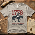 I Signed Up For Freedom, Not Early Mornings 1776 Light T-Shirt