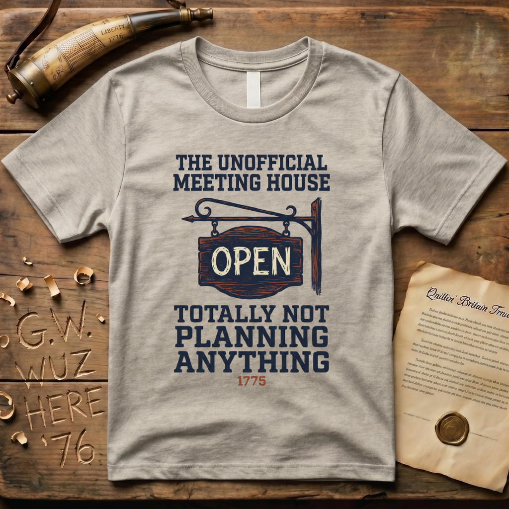 The Unofficial Meeting House, Totally Not Planning Anything 1775 T-Shirt