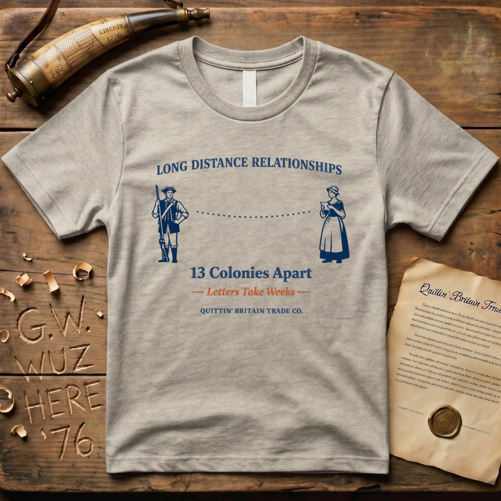 Long Distance Relationships - 13 Colonies Apart - Letters Take Weeks T-Shirt