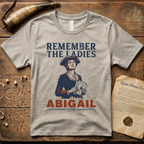 Remember The Ladies - Abigail Adams 1776 T-Shirt