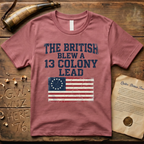The British Blew a 13 Colony Lead Color T-Shirt