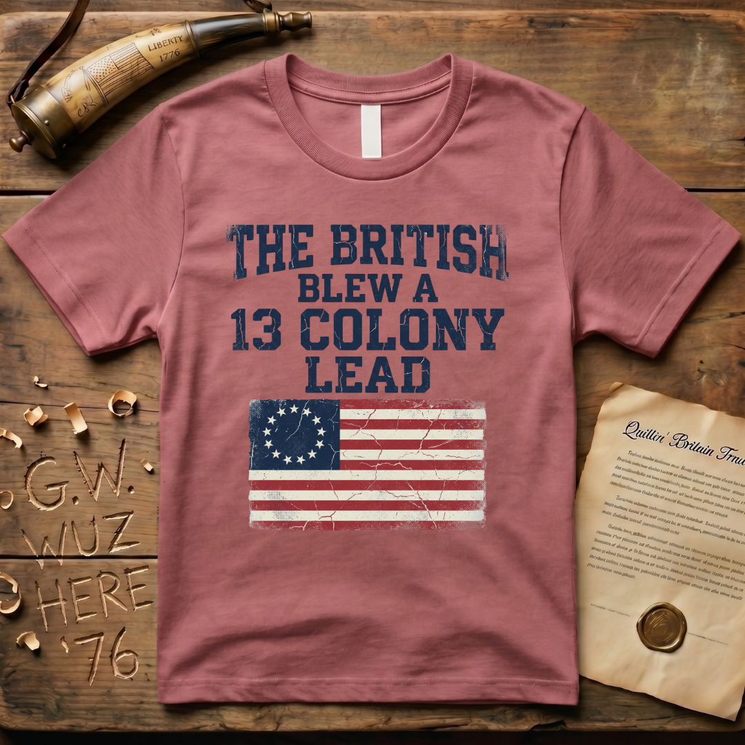 The British Blew a 13 Colony Lead Color T-Shirt