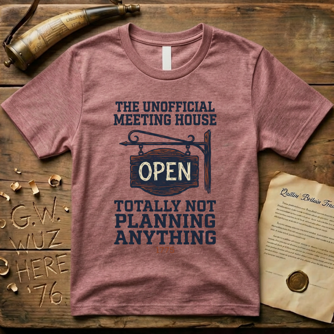 The Unofficial Meeting House, Totally Not Planning Anything 1775 T-Shirt