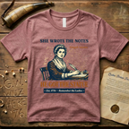 Abigail Adams She Wrote the Notes, He Got the Statue, Remember the Ladies Est. 1776 T-Shirt