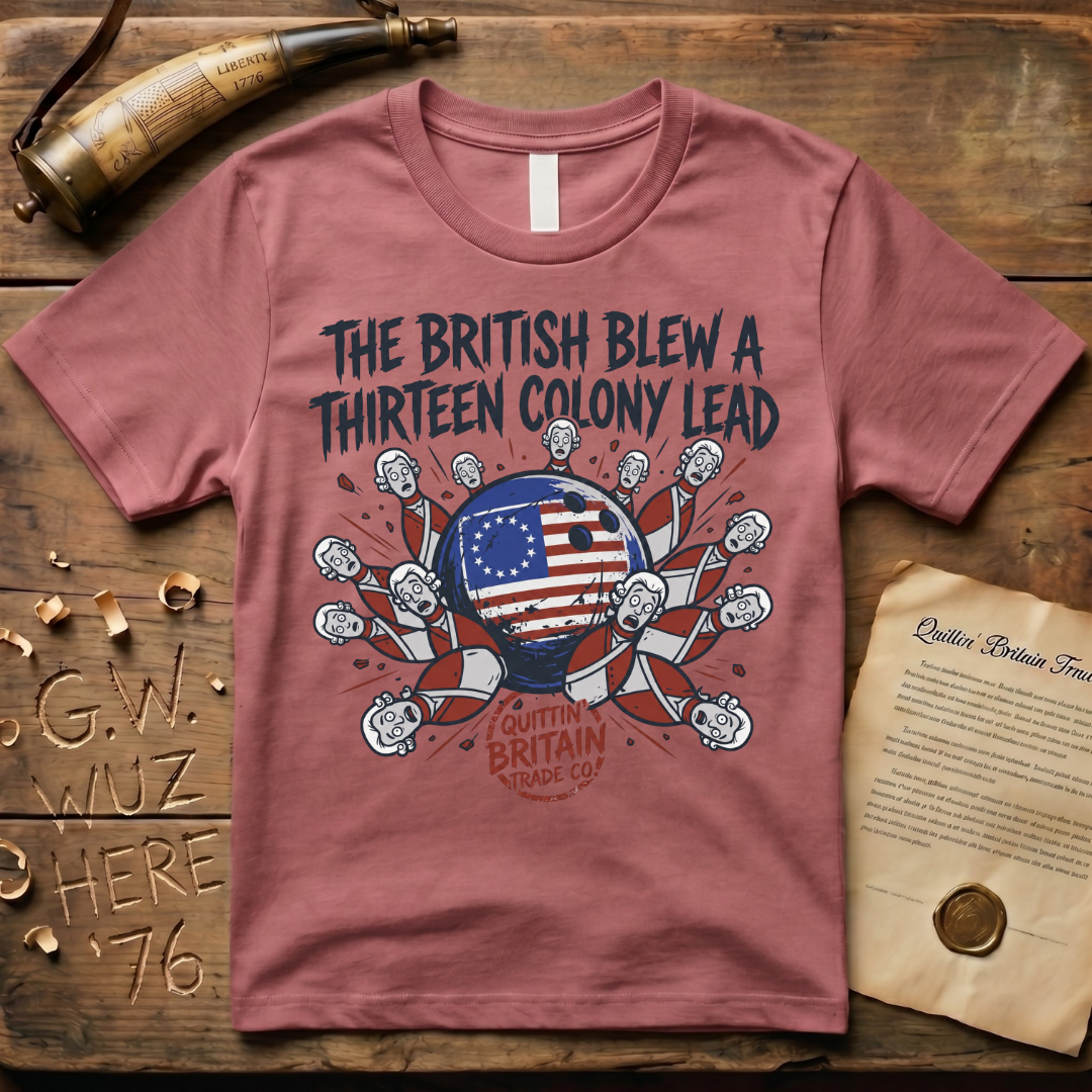 The British Blew a Thirteen Colony Lead Bowling T-Shirt